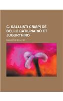 C. Sallusti Crispi De Bello Catilinario Et Jugurthino