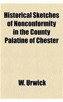 Historical Sketches of Nonconformity in the County Palatine of Chester