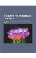 The Sankhya Aphorisms of Kapila; With Illustrative Extracts from the Commentaries