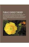 Public Choice Theory: Economic Rent, Rent-Seeking, Voting System, Collective Action