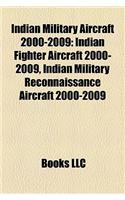 Indian Military Aircraft 2000-2009 Indian Military Aircraft 2000-2009: Indian Fighter Aircraft 2000-2009, Indian Military Reconnaisindian Fighter Airc