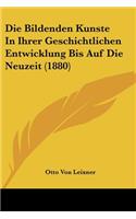 Die Bildenden Kunste In Ihrer Geschichtlichen Entwicklung Bis Auf Die Neuzeit (1880): (German)