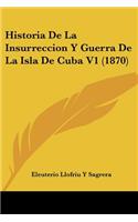 Historia De La Insurreccion Y Guerra De La Isla De Cuba V1 (1870)
