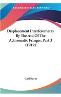 Displacement Interferometry By The Aid Of The Achromatic Fringes, Part 3 (1919)