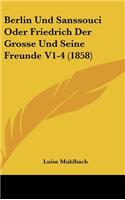 Berlin Und Sanssouci Oder Friedrich Der Grosse Und Seine Freunde V1-4 (1858)