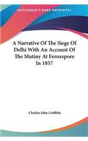 A Narrative of the Siege of Delhi with an Account of the Mutiny at Ferozepore in 1857