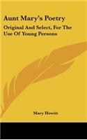 Aunt Mary's Poetry: Original and Select, for the Use of Young Persons