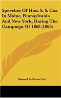 Speeches of Hon. S. S. Cox in Maine, Pennsylvania and New York, During the Campaign of 1868 (1868)