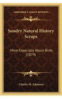 Sundry Natural History Scraps
