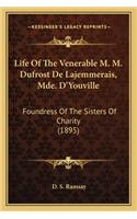 Life of the Venerable M. M. Dufrost de Lajemmerais, Mde. D'Youville