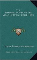 The Temporal Power of the Vicar of Jesus Christ (1880)