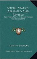 Social Statics, Abridged And Revised: Together With The Man Versus The State (1892)(English)