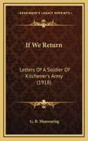 If We Return: Letters Of A Soldier Of Kitchener's Army (1918)