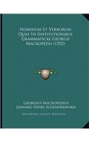 Nominum Et Verborum Quae In Institutionibus Grammaticae Georgii Macropedii (1552)