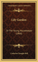 Lily Gordon: Or The Young Housekeeper (1866)