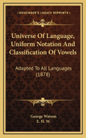 Universe Of Language, Uniform Notation And Classification Of Vowels