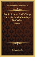 Les Six Raisons Du Dr Verge Contre Le Cercle Catholique De Quebec (1884)
