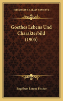 Goethes Lebens Und Charakterbild (1905)