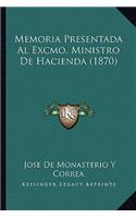 Memoria Presentada Al Excmo. Ministro de Hacienda (1870)