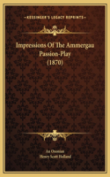 Impressions Of The Ammergau Passion-Play (1870)