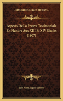 Aspects De La Preuve Testimoniale En Flandre Aux XIII Et XIV Siecles (1907)