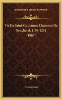 Vie De Saint-Guillaume Chanoine De Neuchatel, 1196-1231 (1867)