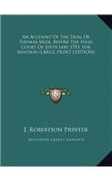 An Account of the Trial of Thomas Muir, Before the High Court of Justiciary 1793, for Sedition