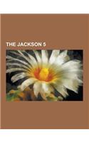 The Jackson 5: The Jackson 5 Albums, the Jackson 5 Members, the Jackson 5 Songs, Michael Jackson, List of Songs Recorded by the Jacks