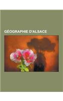 Geographie D'Alsace: Geographie Du Bas-Rhin, Geographie Du Haut-Rhin, Massif Des Vosges, Region Naturelle D'Alsace, Flore Du Massif Des Vos