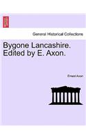 Bygone Lancashire. Edited by E. Axon.