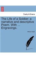 Life of a Soldier; A Narrative and Descriptive Poem. with ... Engravings.