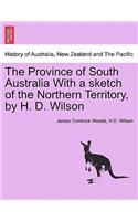 Province of South Australia with a Sketch of the Northern Territory, by H. D. Wilson