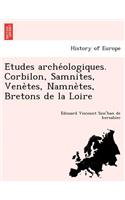 E Tudes Arche Ologiques. Corbilon, Samnites, Vene Tes, Namne Tes, Bretons de La Loire