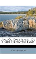 Siam Og Danskerne I de Hvide Elefanters Land