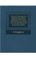 A Series of Commercial Letters: Originally by E. Hodgkins. Revised and Improved with Explanatory German Notes, Additional Forms of Various Commercial Documents and Full List of the Usual Abbreviations for the Use of Germans