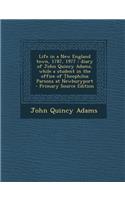 Life in a New England Town, 1787, 1977: Diary of John Quincy Adams, While a Student in the Office of Theophilus Parsons at Newburyport: Diary of John Quincy Adams, While a Student in the Office of Theophilus Parsons at Newburyport