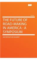 The Future of Road-Making in America: A Symposium