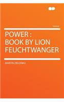 Power: Book by Lion Feuchtwanger: Book by Lion Feuchtwanger