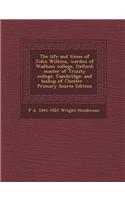 The Life and Times of John Wilkins, Warden of Wadham College, Oxford; Master of Trinity College, Cambridge; And Bishop of Chester - Primary Source Edi