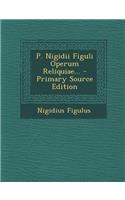 P. Nigidii Figuli Operum Reliquiae...