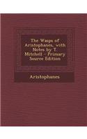 The Wasps of Aristophanes, with Notes by T. Mitchell - Primary Source Edition: (English)
