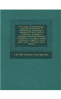 First Steps in Bookkeeping; A Practical Introduction to Bookkeeping, Containing an Abundance of Drill Work in Arithmetic, Arranged to Accompany Bookma