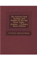 The Ancient Canal Systems and Pueblos of the Salt River Valley, Arizona...