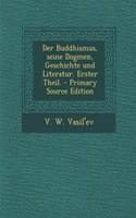 Der Buddhismus, Seine Dogmen, Geschichte Und Literatur. Erster Theil.