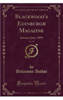 Blackwood's Edinburgh Magazine, Vol. 155: January-June, 1894 (Classic Reprint): January-June, 1894 (Classic Reprint)