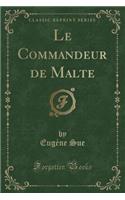 Le Commandeur de Malte (Classic Reprint)