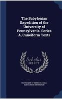 The Babylonian Expedition of the University of Pennsylvania. Series A, Cuneiform Texts