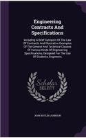 Engineering Contracts and Specifications: Including a Brief Synopsis of the Law of Contracts and Illustrative Examples of the General and Technical Clauses of Various Kinds of Engineering Sp