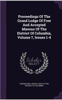 Proceedings of the Grand Lodge of Free and Accepted Masons of the District of Columbia, Volume 7, Issues 1-4