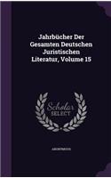 Jahrbücher Der Gesamten Deutschen Juristischen Literatur, Volume 15